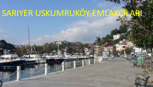 Sarıyer Uskumruköy Emlakçıları Listesi